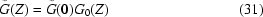[\tilde{G}(Z) = \tilde{G}(0)G_{0}(Z) \eqno (31)]