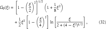[\eqalignno{G_{0}(\xi) = \hskip.2em&\left[1-\left({{\xi}\over{2}}\right)^{2}\right]^{1/2}\left(1+{{1}\over{8}}\xi^{2}\right)\cr &\!+ {{1}\over{2}}\xi^{2}\left[1-\left({{\xi}\over{4}}\right)^{2}\right]\ln\left[{{\xi}\over{2+(4-\xi^{2})^{1/2}}}\right], &\hfill\llap{(32)}}]