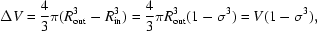[\Delta V = {{4}\over{3}}\pi (R_{\rm out}^{3}-R_{\rm in}^{3}) = {{4}\over{3}}\pi R_{\rm out}^{3}(1-\sigma^{3}) = V(1-\sigma^{3}),]