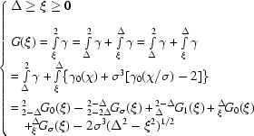 [\cases{\Delta \geq \xi \geq 0 \cr\cr G(\xi) = \int\limits^2_\xi\gamma = \int\limits^2_\Delta\gamma+\int\limits^\Delta_\xi\gamma = \int\limits^2_\Delta\gamma+\int\limits^\Delta_\xi\gamma \cr = \int\limits^2_\Delta\gamma+\int\limits^\Delta_\xi \{\gamma_0(\chi)+\sigma^3 [\gamma_0(\chi/\sigma)-2]\} \cr\cr = {}^2_{2-\Delta}\!G_0(\xi)-{}^{2-\Delta}_{2-2\Delta}\!G_\sigma(\xi)+{}^{2-\Delta}_{\Delta}\!G_1(\xi)+{}^\Delta_\xi\!G_0(\xi)\cr \quad+{}^\Delta_\xi\!G_\sigma(\xi)-2\sigma^3(\Delta^2-\xi^2)^{1/2}}]