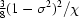 [{\textstyle{3 \over 8}} (1-\sigma^{2})^{2} / \chi ]
