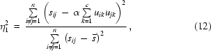 [\eta _1^2 \, = \,{{\textstyle\sum\limits_{i \ne j = 1}^n {\left({s_{ij} \, - \,\alpha \sum\limits_{k = 1}^c {u_{ik} u_{jk} } } \right)^2 } } \over {\sum\limits_{i \ne j = 1}^n {\left({s_{ij} \, - \,\overline s } \right)^2 } }}\, , \eqno (12)]