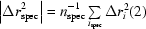 [\left| \Delta r_{\rm{spec}}^2 \right| = {n_{\rm{spec}}^{-1} \textstyle\sum\limits_{i_{\rm{spec}}} \Delta r_i^2 \eqno (2)]