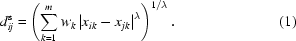 [d_{ij}^{\rm s} = \left({\sum\limits_{k = 1}^m {w_k \left| {x_{ik} - x_{jk} } \right|} ^\lambda } \right)^{{1 / \lambda }} .\eqno (1)]