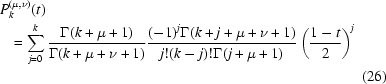 [\eqalignno{&P_{k}^{(\mu,\nu)}(t) \cr&\,\,\,\,= \sum_{j = 0}^k {{\Gamma(k+\mu+1)}\over{ \Gamma(k+\mu+\nu+1)}} {{(-1)^j \Gamma(k+j+\mu+\nu+1)}\over{j! (k-j)! \Gamma(j+\mu+1)}} \left({{1-t}\over{2}} \right)^j \cr&&(26)}]