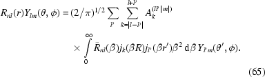 [\eqalignno{ R_{nl}(r) Y_{lm}(\theta,\phi) =\hskip.2em& (2 / \pi)^{1/2} \sum_{l'} \sum_{k = |l-l'|}^{l+l'} A_k^{(ll'|m|)} \cr &\times \int\limits_0^{\infty} \tilde{R}_{nl}(\beta) j_{k}(\beta R) j_{l'}(\beta r') \beta^2 \,{\rm d}\beta \, Y_{l'm}(\theta',\phi).\cr&&(65)}]