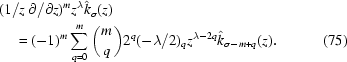 [\eqalignno{& (1/z\, \partial/{\partial z})^m z^{\lambda} \hat{k}_{\sigma}(z) \cr&\quad= (-1)^m \sum_{q = 0}^{m} \bigg ({m \atop q} \bigg) 2^q (-\lambda/2)_q z^{\lambda-2q} \hat{k}_{\sigma-m+q}(z) .& (75)}]