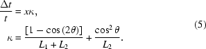 [\eqalign{ {{\Delta t} \over t} ={}& x \kappa, \cr \kappa ={}& {{\left[{1 - \cos \left({2\theta } \right)} \right]} \over {L_1 + L_2 }} + {{\cos ^2 \theta } \over {L_2 }}.} \eqno(5)]