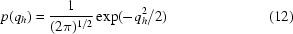 [p(q_h) = {{1}\over{(2\pi)^{1/2}}} \exp(-{q_h^2/2}) \eqno (12)]