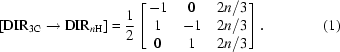 [[{\rm DIR}_{3{\rm C}} \rightarrow {\rm DIR}_{n {\rm H}}] = {{1}\over{2}} \left [\matrix{ -1 & 0 & 2 n/3 \cr 1 & -1 & 2 n/3 \cr 0 & 1 & 2n/3} \right]. \eqno (1)]