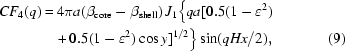 [\eqalignno{CF_4(q) =&\, 4\pi a(\beta _{{\rm core}} - \beta _{{\rm shell}}) \, J_1 \big\{ qa[0.5(1 - \varepsilon ^2)\cr &+ 0.5(1 - \varepsilon ^2) \cos y]^{1/2} \big\} \sin (qHx/2), & (9)\cr}]