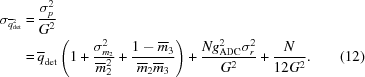 [\eqalignno { \sigma_{{\overline q}_{\rm det}^2} = \, & {{\sigma_p^2}\over{G^2}} \cr = \, & {\overline q}_{\rm det} \left (1 + {{\sigma^2_{m_2}}\over{{\overline m}_2^2}} + {{1-{\overline m}_3}\over{ {\overline m}_2 {\overline m}_3}} \right) + {{N g_{\rm ADC}^2 \sigma_r^2}\over{G^2}} + {{N}\over{12G^2}}. & (12)}]