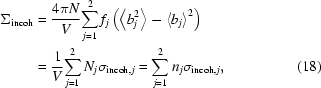 [\eqalignno{{\Sigma _{\rm incoh}} & = {{4\pi N} \over {{V}}}{\sum\limits_{j = 1}^2 f_j\left(\left\langle {b_j^2} \right\rangle - \left\langle {b_j} \right\rangle ^2\right)} \cr &= {1 \over {{V}}}{\sum\limits_{j = 1}^2 {{N_j}{\sigma _{{\rm incoh},j}}} } = {\sum\limits_{j = 1}^2 {{n_j}{\sigma _{{\rm incoh},j}}}}, & (18)}]