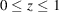 [0 \leq z \leq 1]