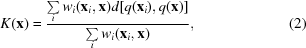 [K({\bf x}) = {{\sum\limits _{i}w_{i}({{\bf x}_{i}},{\bf x})d[q({{\bf x}_{i}}),q({\bf x})]}\over {\sum\limits _{i}w_{i}({{\bf x}_{i}},{\bf x})}},\eqno(2)]