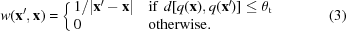 [ w({\bf x}^{{\prime}}, {\bf x}) = \bigg\{\matrix{ {{1} / {|{\bf x}^{{\prime}}-{\bf x}|}}& {\rm if }\,\,d[q({\bf x}),q({\bf x}^{{\prime}})]\leq\theta _{\rm t}\cr 0 \hfill &{\rm otherwise.} \hfill }\eqno(3)]