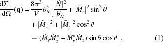 [\eqalignno{ {{{\rm d}\Sigma _{\perp}} \over {{\rm d}\Omega}} ({\bf q}) = \,&{{8\pi^{3}} \over {V}}b_{H}^2 \bigg[{{|\tilde{N}|^{2}} \over {b_{H}^{2}}}+|\tilde{M}_{z}|^{2}\sin^{2}\theta \cr & +|\tilde{M}_{x}|^{2}+|\tilde{M}_{y}|^{2}\cos^{2}\theta\cr & -(\tilde{M}_{y}\tilde{M}_{z}^{\ast}+\tilde{M}_{y}^{\ast}\tilde{M}_{z})\sin\theta\cos\theta\bigg],&(1)}]