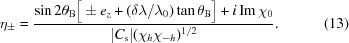 [\eta _{\pm} = {{\sin 2\theta _{\rm B}\big[ \pm{e_z} + (\delta \lambda /\lambda_0 )\tan \theta _{\rm B}\big] + i\,{\rm Im}\, \chi_0} \over {| C_{\rm s} |(\chi _h\chi _{-h})^{1/2}}}. \eqno(13)]
