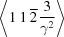 [\left\langle 1\,1 \,\overline 2 \,{{3}\over{\gamma^2}}\right\rangle]