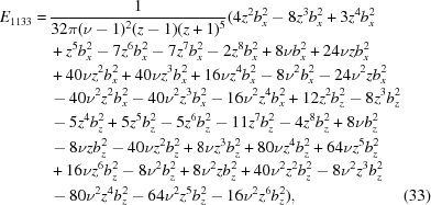 [\eqalignno { E_{1133} = \, & {{1} \over {32 \pi (\nu -1)^2 (z-1) (z+1)^5}} (4 z^2 b_x^2-8 z^3 b_x^2+3 z^4 b_x^2\cr & +z^5 b_x^2 -7 z^6 b_x^2-7 z^7 b_x^2-2 z^8 b_x^2+8 \nu b_x^2 +24 \nu z b_x^2\cr &+40 \nu z^2 b_x^2+40 \nu z^3 b_x^2 +16 \nu z^4 b_x^2-8 \nu ^2 b_x^2-24 \nu ^2 z b_x^2\cr &-40 \nu ^2 z^2 b_x^2 -40 \nu ^2 z^3 b_x^2 -16 \nu ^2 z^4 b_x^2+12 z^2 b_z^2-8 z^3 b_z^2\cr & -5 z^4 b_z^2 + 5 z^5 b_z^2-5 z^6 b_z^2-11 z^7 b_z^2-4 z^8 b_z^2 +8 \nu b_z^2\cr & -8 \nu z b_z^2 -40 \nu z^2 b_z^2+8 \nu z^3 b_z^2+80 \nu z^4 b_z^2+64 \nu z^5 b_z^2\cr & +16 \nu z^6 b_z^2 -8 \nu ^2 b_z^2 +8 \nu ^2 z b_z^2+40 \nu ^2 z^2 b_z^2-8 \nu ^2 z^3 b_z^2\cr & -80 \nu ^2 z^4 b_z^2 -64 \nu ^2 z^5 b_z^2-16 \nu ^2 z^6 b_z^2),&(33)}]