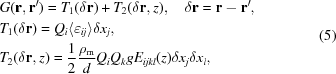 [\eqalign { & G({\bf r},{\bf r}^\prime) = T_1(\delta{\bf r}) + T_2(\delta{\bf r},z),\quad \delta{\bf r} = {\bf r} - {\bf r}^\prime, \cr & T_1(\delta{\bf r}) = Q_i \langle\varepsilon_{ij}\rangle \delta x_j, \cr & T_2(\delta{\bf r},z) = {{1} \over {2}}{{\rho_{\rm m}} \over {d}} Q_i Q_k g E_{ijkl}(z) \delta x_j\delta x_l, }\eqno (5)]