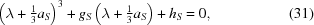 [\left ( \lambda + {\textstyle{1 \over 3}} a_S \right )^3 + g_S \left ( \lambda + {\textstyle{1 \over 3}} a_S \right ) + h_S = 0 , \eqno(31)]