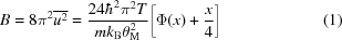 [{B} = 8{\pi}^2\overline{u^2} = {{24\hbar^2\pi^2T}\over{mk_{\rm B}{\theta}^2_{\rm M}}}{\left[\Phi(x)+{{x}\over{4}}\right]}\eqno(1)]