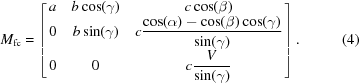 [M_{{\rm fc}} = \left[\matrix { a & b \cos(\gamma) & c \cos(\beta)\cr 0 & b \sin(\gamma) & \displaystyle c {{\cos(\alpha)-\cos(\beta) \cos(\gamma)} \over {\sin(\gamma)}} \cr 0 & 0 & \displaystyle c {{V} \over {\sin(\gamma)}}}\right]. \eqno (4)]