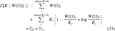 [\eqalignno { {\cal L} [ K\mid W (\Omega) ] \leq & \, -\sum \limits_t^{{\rm where}\, K_t = 0} W(\Omega)_i \cr & \, + \sum \limits_t^{{\rm where} \, K_t \gt 0} K_t \left [ 1 - {{W(\Omega)_t} \over {K_t}} + \log{{{W(\Omega)_t} \over {K_t}}} \right ] \cr = & \, \Sigma_0 + \Sigma_1 . & (33)}]