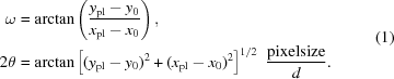 [\eqalign{ \omega & = \arctan\left({{{y_{\rm pl}} - {y_0}} \over {{x_{\rm pl}} - {x_0}}}\right) ,\cr 2\theta & = \arctan\left[{{{({y_{\rm pl}} - {y_0})}^2} + {{({x_{\rm pl}} - {x_0})}^2}}\right]^{1/2}\,\, {{\rm pixelsize} \over d}. \cr}\eqno(1)]