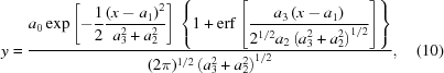 [y = {{ \displaystyle a_0 \exp { \left [ - {1 \over 2} {{ \left ( x - a_1 \right )^2} \over {a_3^2 + a_2^2}} \right ] } \, \left \{ 1 + {\rm erf} \left [ {{a_3 \left ( x - a_1 \right )} \over {2^{1/2} a_2 \left ( a_3^2 + a_2^2 \right )^{1/2}}} \right ] \right \} } \over {(2 \pi)^{1/2} \left ( a_3^2 + a_2^2 \right )^{1/2}}} , \eqno (10)]