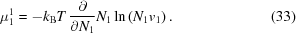 [\mu _1^1 = - k_{\rm B} T \, {\partial \over {\partial N_1}} N_1 \ln \left ( N_1 v_1 \right ) . \eqno(33)]