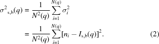 [\eqalignno{{\sigma ^2}_{\rm s,b}(q ) &= {1 \over {{N^2}(q )}}\sum \limits_{i = 1}^{N(q )} \sigma _i^2 &\cr &={1 \over {N^2(q )}} \sum \limits_{i = 1}^{N(q )} [{n_i} - {I_{\rm s,b}}(q )]^2. &(2)\cr }]