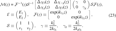 [\eqalign { {\cal M}(z) & = {\cal F}^{-1}(z){\cal S}^{-1} \left[\matrix { \Delta \chi_0(z) & \Delta \chi_{-g}(z) \cr \Delta \chi_g(z) & \Delta \chi_0(z)}\right] \left(\matrix { \gamma & 0 \cr 0 & \gamma_g}\right) {\cal S}{\cal F}(z) ,\cr {\cal E} & \equiv \left(\matrix { E_1 \cr E_2}\right), \quad {\cal F}(z) \equiv \left[\matrix { \exp({{i}k_{1z} z}) & 0 \cr 0 & \exp({{i}k_{2z}z})} \right], \cr {\cal S} & \equiv \left(\matrix { 1 & 1 \cr v_1 & v_2}\right), \quad \gamma \equiv {{k_0^2}\over{2 k_{0z}}}, \quad \gamma_g \equiv {{k_0^2}\over{2k_{g0z}}}.}\eqno(23)]