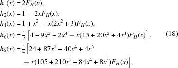 [\eqalign{h_1(x) = & \, 2 F_H(x) , \cr h_2(x) = & \, 1 - 2x F_H(x) , \cr h_4(x) = & \, 1 + x^2 - x(2x^2 + 3)F_H(x) , \cr h_6(x) = & \, \textstyle{1 \over 2} \left [ 4 + 9x^2 +2x^4 - x (15 + 20x^2 + 4x^4) F_H(x) \right ] , \cr h_8(x) = & \, \textstyle{1 \over 4} \Bigl [ 24 + 87x^2 + 40x^4 + 4x^6 \cr & \, -x (105 + 210x^2 + 84x^4 + 8x^6) F_H(x) \Bigr ], } \eqno(18)]