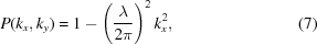 [P(k_x, k_y) = 1 - \left ( {{\lambda} \over {2 \pi}} \right )^2 k_x^2, \eqno(7)]