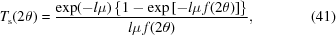 [T_{\rm s} (2\theta) = {{\exp(-l\mu) \left \{ 1 - \exp \left [-l \mu \, f(2\theta) \right] \right \} } \over {l \mu \, f(2\theta)}}, \eqno(41)]