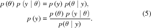 [\eqalign { p\left(\theta \right)\,p\left(y\mid \theta \right) & = p\left(y\right)\,p(\theta \mid y), \cr p\left(y\right) & = {{p\left(\theta \right)\,p\left(y\mid \theta \right)}\over{p(\theta \mid y)}}.} \eqno (5)]