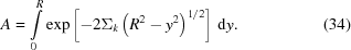 [A = \int\limits_0^R \exp \left [ -2\Sigma_k \left ( R^2 - y^2 \right )^{1/2} \right ] \, {\rm d}y . \eqno(34)]