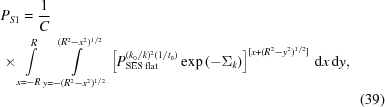 [\eqalignno{& P_{S1} = {{1} \over {C}} \cr & \times \int\limits_{x = -R}^R \int\limits_{y = -(R^2 - x^2)^{1/2}}^{(R^2 - x^2)^{1/2}} \left [ P_{\rm SES \, flat}^{(k_0/k)^2 (1/t_0)} \exp{\left ( -\Sigma_k \right )} \right ]^{[x + (R^2 - y^2)^{1/2}]} \, {\rm d}x \, {\rm d}y , \cr &&(39)}]
