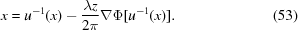 [\displaystyle x = u^{{-1}}(x)-{{\lambda z} \over {2\pi}}\nabla\Phi[u^{{-1}}(x)]. \eqno (53)]