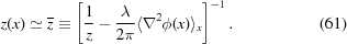 [z(x) \simeq {\overline z} \equiv\left[{{1} \over {z}}-{{\lambda} \over {2\pi}}\langle\nabla^{2}\phi(x)\rangle _{{x}}\right]^{{-1}}. \eqno (61)]