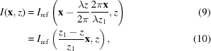 [\eqalignno{ I({\bf x},z) & = I_{\rm {ref}}\left({\bf x}-{{\lambda z} \over {2\pi}}{{2\pi{\bf x}} \over {\lambda z_{1}}},z\right) & (9)\cr & = I_{\rm {ref}}\left({{z_{1}-z} \over {z_{1}}}{\bf x},z\right), & (10)}]