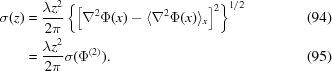 [\eqalignno{ \sigma(z) & = {{\lambda z^{2}} \over {2\pi}}\left\{{\left[\nabla^{2}\Phi(x)-\langle\nabla^{2}\Phi(x)\rangle _{x}\right]^{2}} \right\}^{1/2} & (94) \cr &= {{\lambda z^{2}} \over {2\pi}}\sigma(\Phi^{{(2)}}). & (95) }]