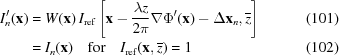 [\eqalignno{ I^{{\prime}}_{n}({\bf x}) & = W({\bf x})\,I_{\rm {ref}}\left[{\bf x}-{{\lambda z} \over {2\pi}}\nabla\Phi^{{\prime}}({\bf x})-\Delta{\bf x}_{n},{\overline z}\right] & (101)\cr & = I_{n}({\bf x}) \quad{ \rm for } \quad I_{\rm {ref}}({\bf x},{\overline z}) = 1 & (102)}]