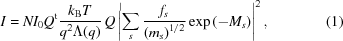 [I = N I_0 Q^{\rm t} {{k_{\rm B} T} \over {q^2 \Lambda(q)}} \, Q \left | \sum_s {{f_s} \over {\left ( m_s \right )^{1/2}}} \exp{\left ( -M_s \right )} \right |^2 , \eqno(1)]
