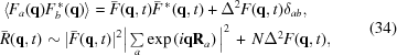 [\eqalign{&\left\langle F_a ({\bf{q}})F_b^{\,*} ({\bf{q}}) \right\rangle= \bar{F} ({\bf{q}},t)\bar{F}^{\,*} ({\bf{q}},t) + \Delta^2 F({\bf{q}},t) \delta_{ab}, \cr& \bar{R}({\bf{q}},t)\sim |\bar{F}({\bf{q}},t)|^2 \Big| \textstyle\sum\limits_a \exp\left(i{\bf{q}}{\bf{R}}_a\right)\Big|^2 \,+\, N\Delta^2F({\bf{q}},t),}\eqno(34)]