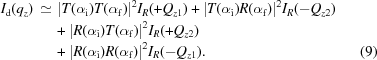 [\eqalignno { I_{\rm d}(q_{{z}})\,\simeq\, &\ |T(\alpha _{{\rm i}})T(\alpha _{{\rm f}})|^{{2}}I_{R}(+Q_{{z1}})+|T(\alpha _{{\rm i}})R(\alpha _{{\rm f}})|^{{2}}I_{R}(-Q_{{z2}})\cr &+|R(\alpha _{{\rm i}})T(\alpha _{{\rm f}})|^{{2}}I_{R}(+Q_{{z2}})\cr &+|R(\alpha _{{\rm i}})R(\alpha _{{\rm f}})|^{{2}}I_{R}(-Q_{{z1}}). & (9)}]