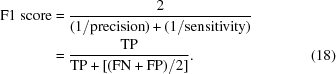 [\eqalignno{{\rm F1\;score} & = {2 \over {(1/{\rm precision}) + (1/{\rm sensitivity})}} \cr & = {{{\rm TP}} \over {{\rm TP} + [({\rm FN + FP)}/2]}}. &(18)}]