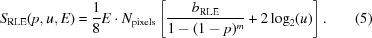 [S_{\rm RLE}(p,u,E) = {1 \over 8} E \cdot N_{\rm pixels}\left[{{b_{\rm RLE}} \over {1 - (1 - p)^m}} + 2\log_{2}(u)\right]. \eqno(5)]